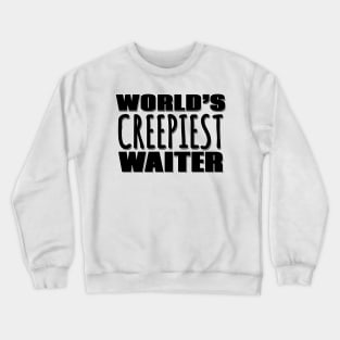 World's Creepiest Waiter Crewneck Sweatshirt